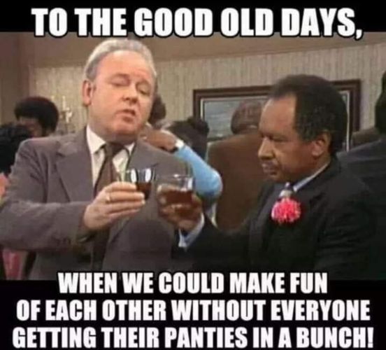 archie bunker and george jefferson - To The Good Old Days, When We Could Make Fun Of Each Other Without Everyone Getting Their Panties In A Bunch!