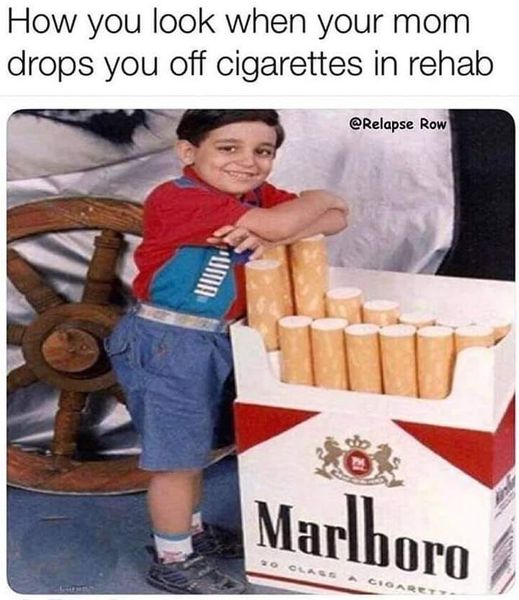 How you look when your mom drops you off cigarettes in rehab Row Marlboro Gnoa