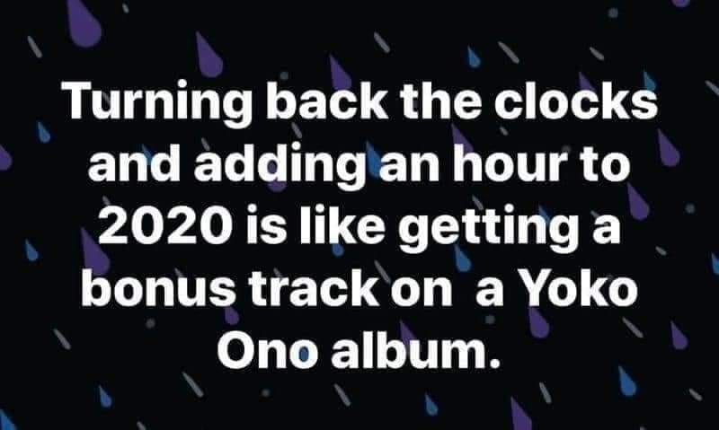 atmosphere - Turning back the clocks and adding an hour to 2020 is getting a bonus track on a Yoko Ono album.