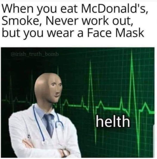 science meme stonks - When you eat McDonald's, Smoke, Never work out, but you wear a Face Mask truth bomb w helth