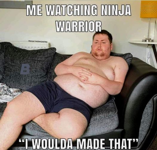 me watching ninja warrior meme - Me Watching Ninja Warrior "I Woulda Made That