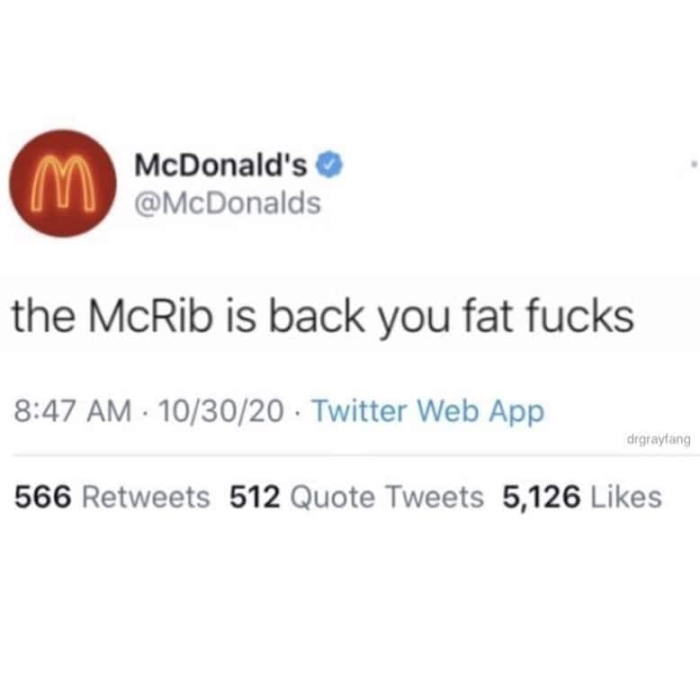 document - M McDonald's the McRib is back you fat fucks 103020. Twitter Web App drgraylang 566 512 Quote Tweets 5,126