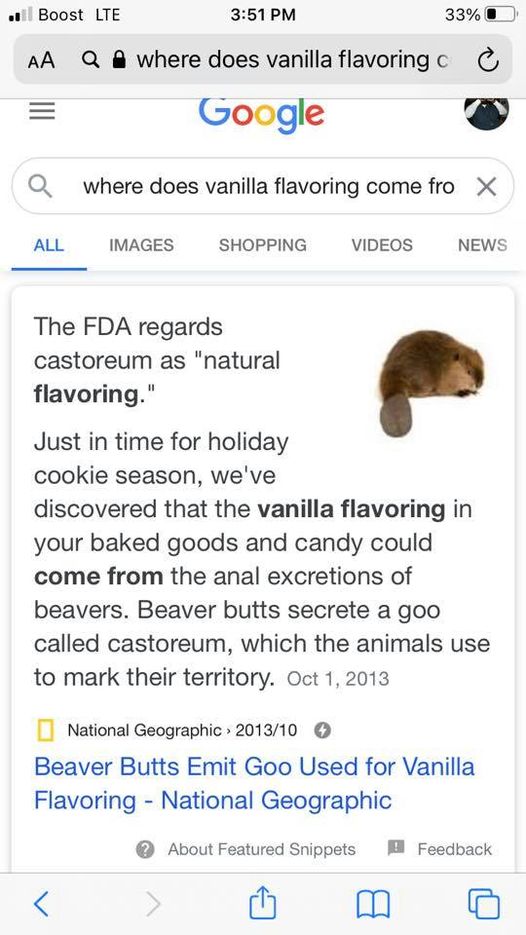 google - . Boost Lte 33% Aa Qwhere does vanilla flavoring co Google where does vanilla flavoring come fro X All Images Shopping Videos News The Fda regards castoreum as "natural flavoring." Just in time for holiday cookie season, we've discovered that the