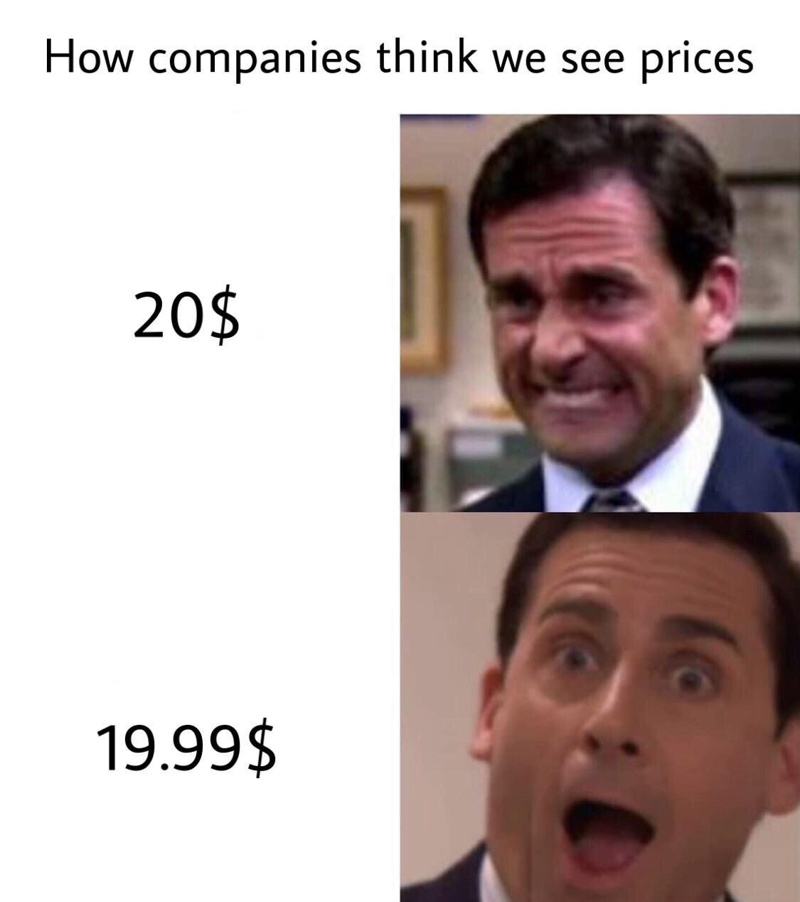 michael scott - How companies think we see prices 20$ 19.99$
