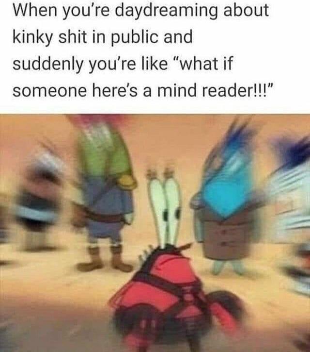finger sucking memes - When you're daydreaming about kinky shit in public and suddenly you're "what if someone here's a mind reader!!!"