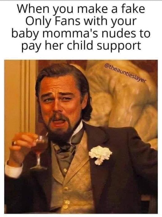 laughing meme - When you make a fake Only Fans with your baby momma's nudes to pay her child support
