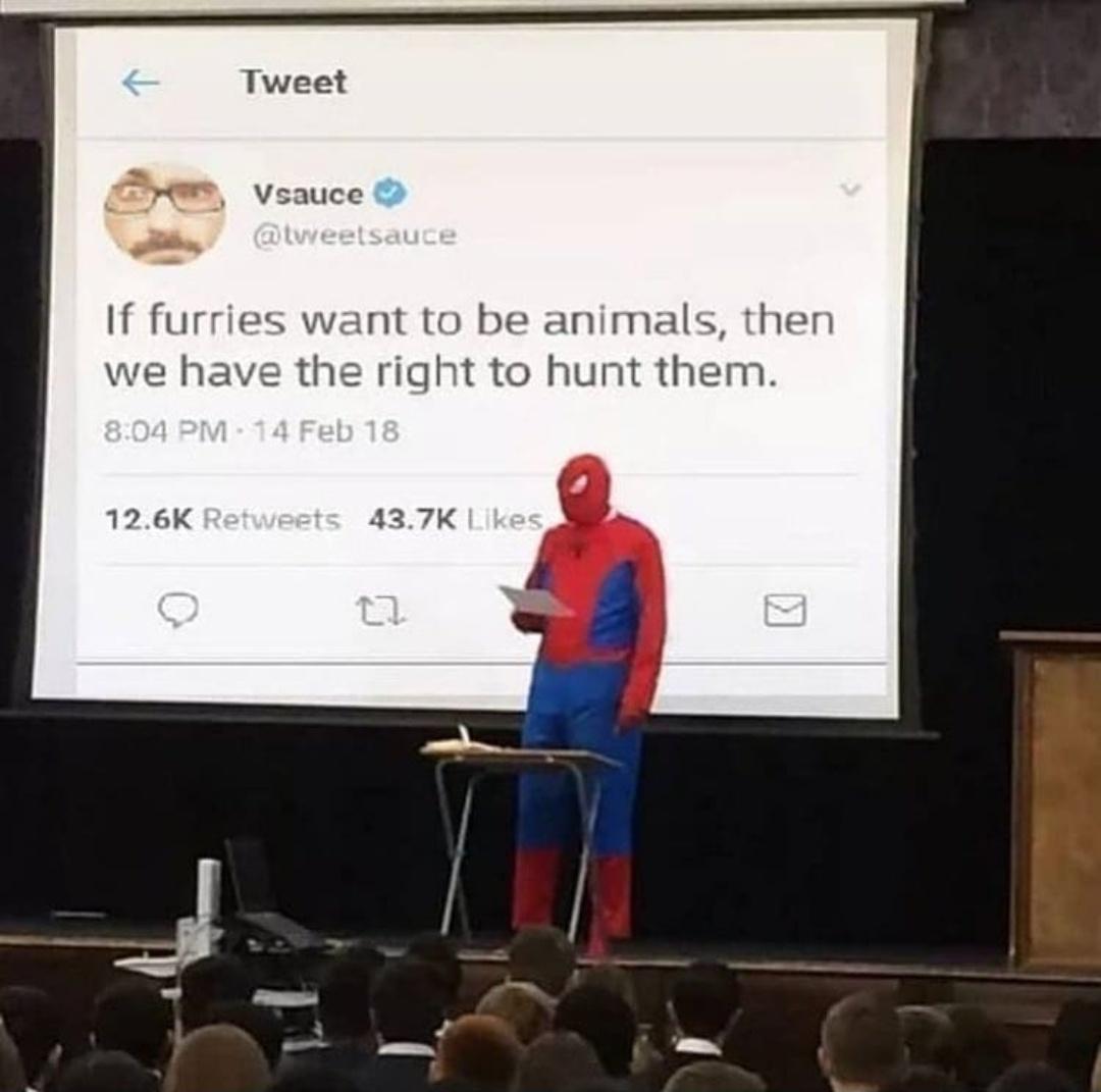 spiderman on stage meme - Tweet Vsauce If furries want to be animals, then we have the right to hunt them. 14 Feb 18