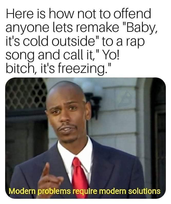 first time buying condoms meme - Here is how not to offend anyone lets remake "Baby, it's cold outside" to a rap song and call it," Yo! bitch, it's freezing." Modern problems require modern solutions