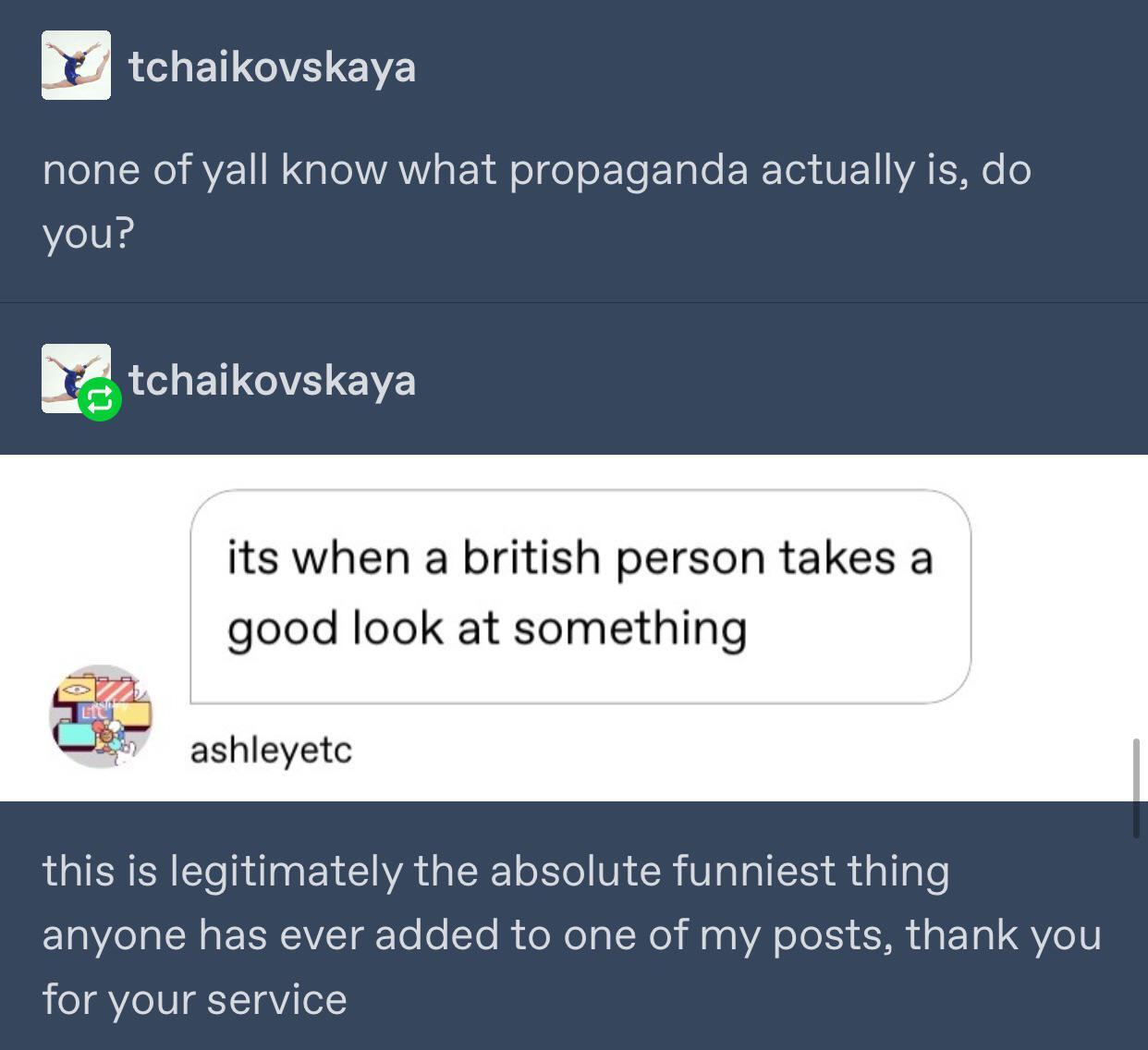 software - tchaikovskaya none of yall know what propaganda actually is, do you? tchaikovskaya its when a british person takes a good look at something ashleyetc this is legitimately the absolute funniest thing anyone has ever added to one of my posts, tha