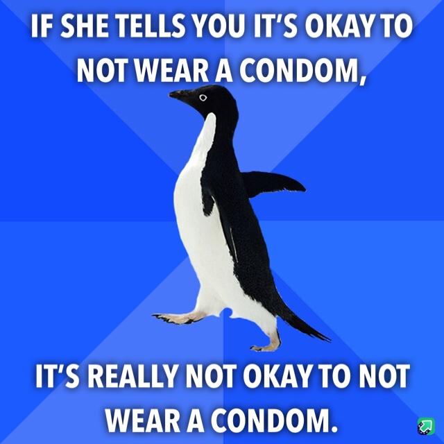 off to work i go meme - If She Tells You It'S Okay To Not Wear A Condom, It'S Really Not Okay To Not Wear A Condom.