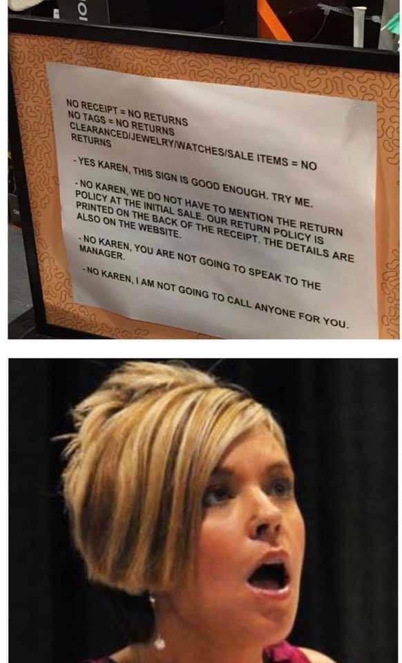 karen memes - Oi No Receipt No Returns No Tags No Returns Clearancedijewelrywatchesisale Items No Returns Yes Karen, This Sign Is Good Enough. Try Me. No Karen, We Do Not Have To Mention The Return Policy At The Initial Sale. Our Return Policy Is Printed 