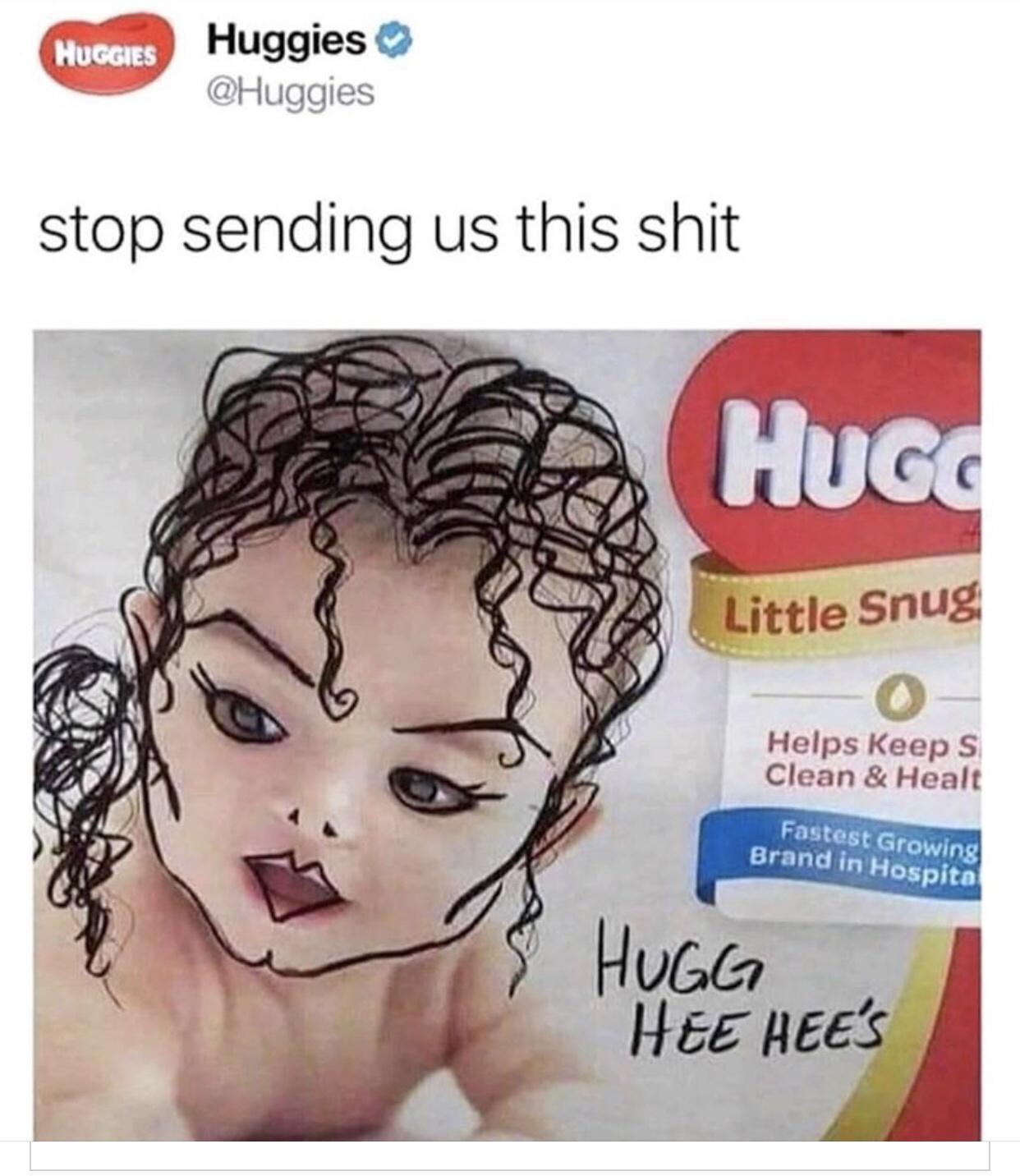 hug hee hees - Huggies Huggies stop sending us this shit Hugo Little Snug Helps keeps Clean & Healt Fastest Growing Brand in Hospito Hugg Hee Hee'S