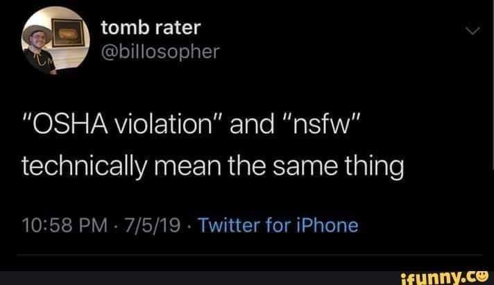 screenshot - tomb rater "Osha violation" and "nsfw" technically mean the same thing 7519. Twitter for iPhone ifunny.co