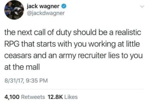 meme elon musk opportunity - jack wagner the next call of duty should be a realistic Rpg that starts with you working at little ceasars and an army recruiter lies to you at the mall 83117, 4,100