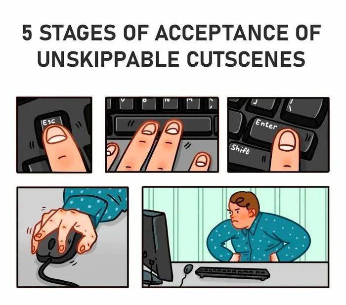5 stages of unskippable cutscenes - 5 Stages Of Acceptance Of Unskippable Cutscenes Esc Enter a Shift o 2