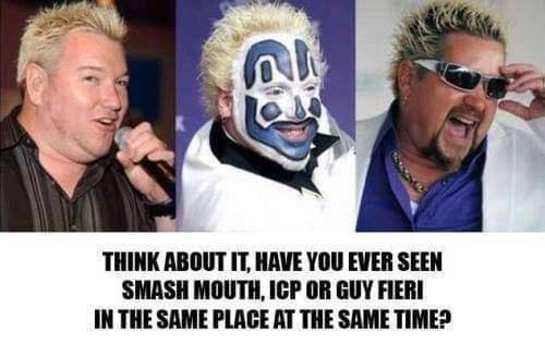 guy fieri insane clown posse - Think About It, Have You Ever Seen Smash Mouth, Icp Or Guy Fieri In The Same Place At The Same Time?
