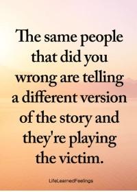 handwriting - The same people that did you wrong are telling a different version of the story and they're playing the victim. Lifecame linge