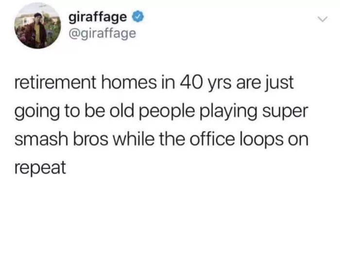 memes about being ugly - giraffage retirement homes in 40 yrs are just going to be old people playing super smash bros while the office loops on repeat