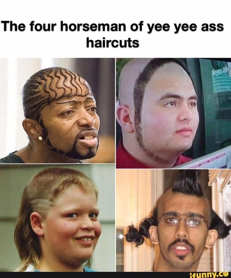 hairstyle - The four horseman of yee yee ass haircuts ployees oily ifunny.co
