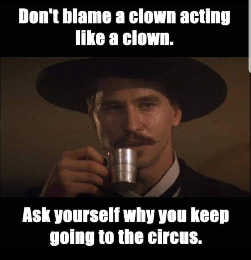 broken heart quotes - Don't blame a clown acting a clown. Ask yourself why you keep going to the circus.