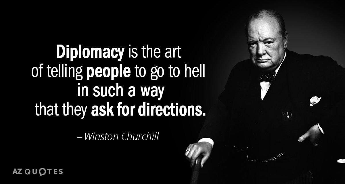 winston churchill quotes - Diplomacy is the art of telling people to go to hell in such a way that they ask for directions. Winston Churchill Az Quotes