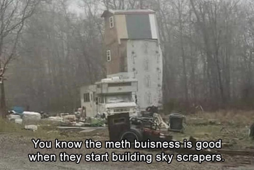 meth skyscraper - You know the meth buisness is good when they start building sky scrapers.