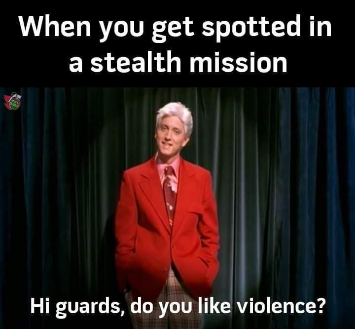 motivational speaker - When you get spotted in a stealth mission Hi guards, do you violence?