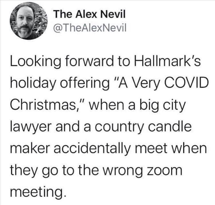 hallmark a very covid christmas - The Alex Nevil Looking forward to Hallmark's holiday offering "A Very Covid Christmas," when a big city lawyer and a country candle maker accidentally meet when they go to the wrong zoom meeting