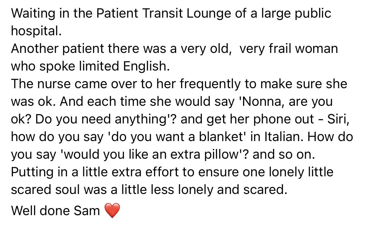 document - Waiting in the Patient Transit Lounge of a large public hospital. Another patient there was a very old, very frail woman who spoke limited English. The nurse came over to her frequently to make sure she was ok. And each time she would say 'Nonn