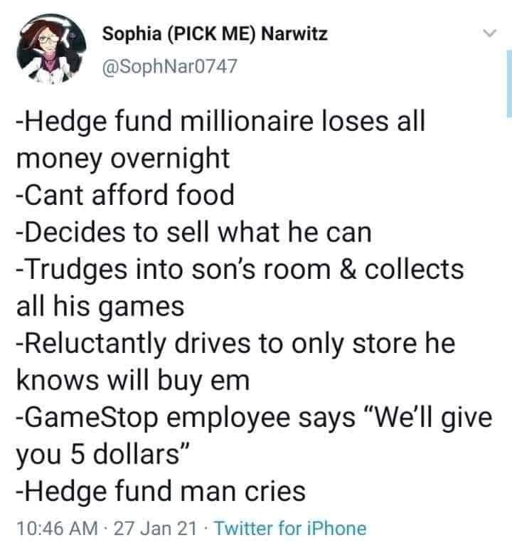 Sophia Pick Me Narwitz Hedge fund millionaire loses all money overnight Cant afford food Decides to sell what he can Trudges into son's room & collects all his games Reluctantly drives to only store he knows will buy em GameStop employee says "We'll give…