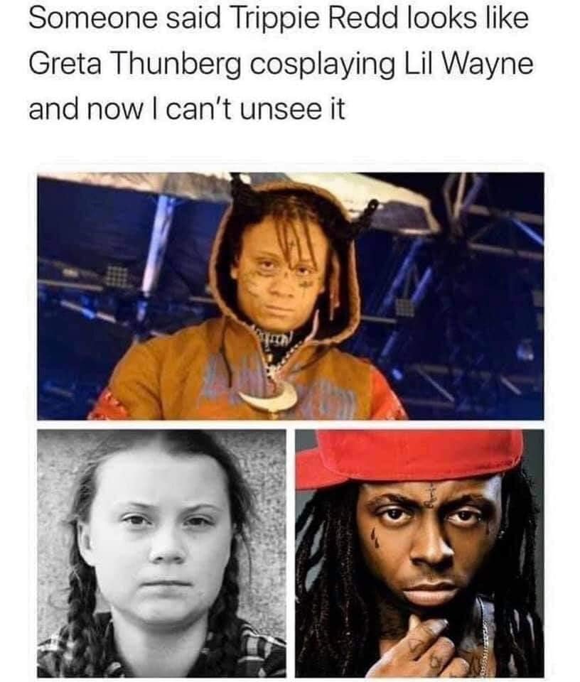 trippie redd greta thunberg - Someone said Trippie Redd looks Greta Thunberg cosplaying Lil Wayne and now I can't unsee it Otse