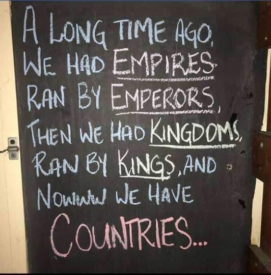 Pun - D. Long Time Ago, We Had Empires Ran By Emperors Then We Had Kingdoms, Ran By Kings, And Nournal We Have Countries.