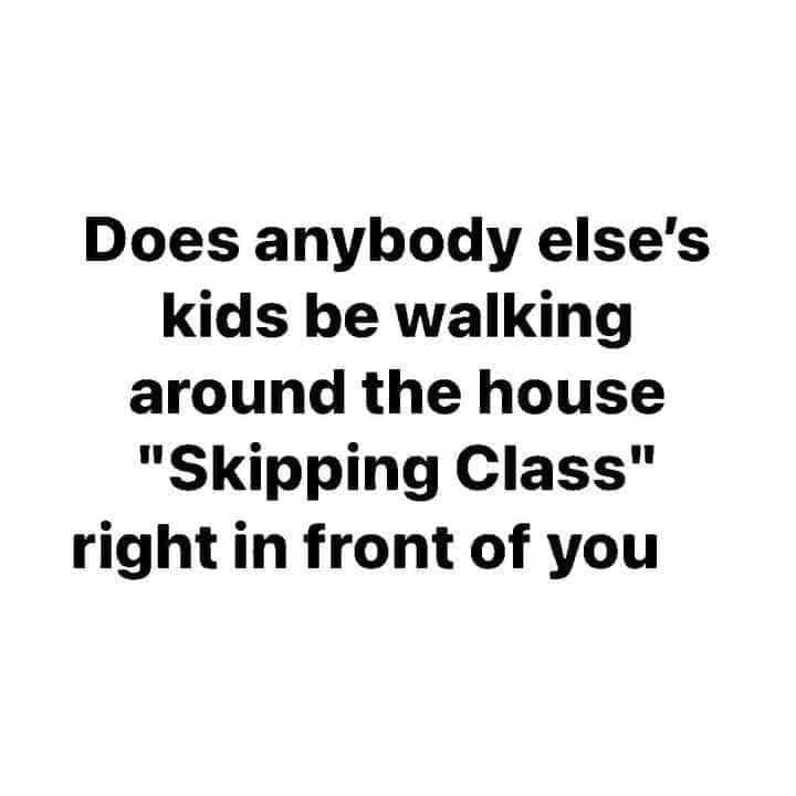 kill people who kill people - Does anybody else's kids be walking around the house "Skipping Class" right in front of you