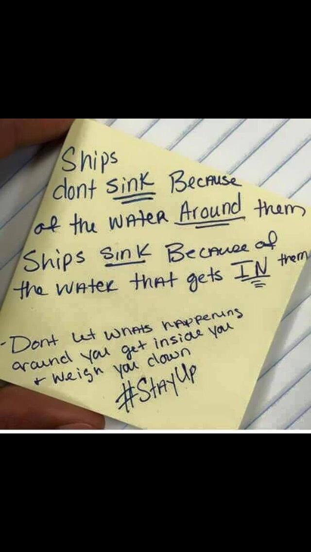 handwriting - of the water Around them the water that gets In them & Weigh you clown Ships dont sink Because Ships sink Because of 0 Dont let whats happening around you get inside you up