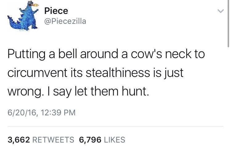 mfs tweet they praying on my downfall - Piece Putting a bell around a cow's neck to circumvent its stealthiness is just wrong. I say let them hunt. 62016, 3,662 6,796