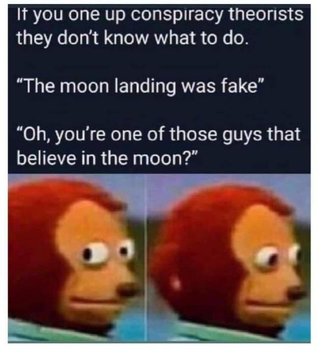 chinese kid coughs meme - If you one up conspiracy theorists they don't know what to do. The moon landing was fake "Oh, you're one of those guys that believe in the moon?"