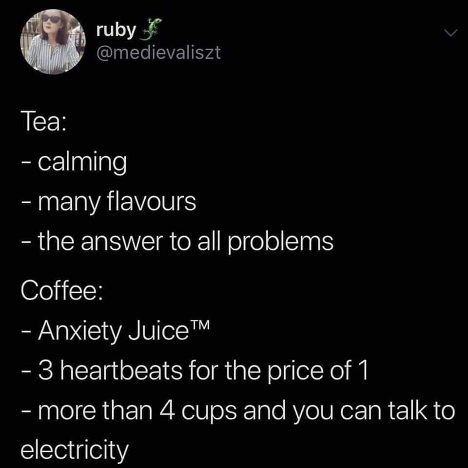 starbucks price meme - ruby Tea calming many flavours the answer to all problems Coffee Anxiety JuiceTM 3 heartbeats for the price of 1 more than 4 cups and you can talk to electricity