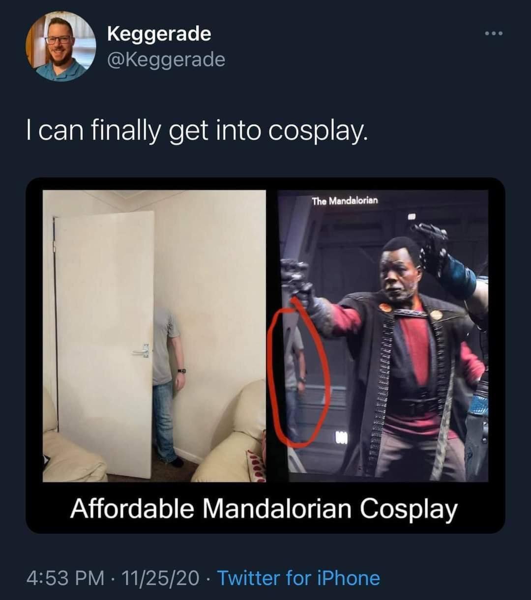 cosplay memes - Keggerade I can finally get into cosplay. The Mandalorian Affordable Mandalorian Cosplay 112520 Twitter for iPhone