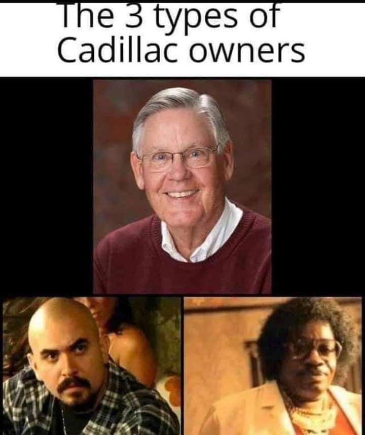 cadillac owner memes - The 3 types of Cadillac owners
