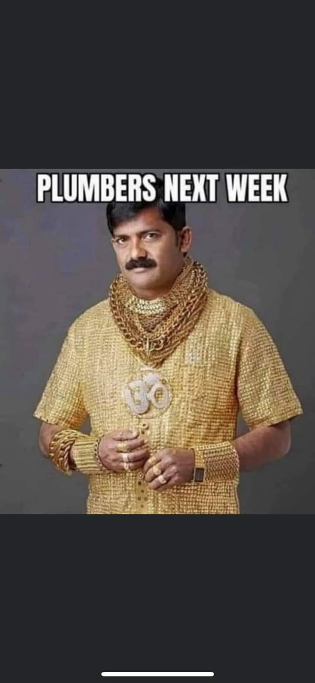 everytime i come around bling bling - Plumbers Next Week