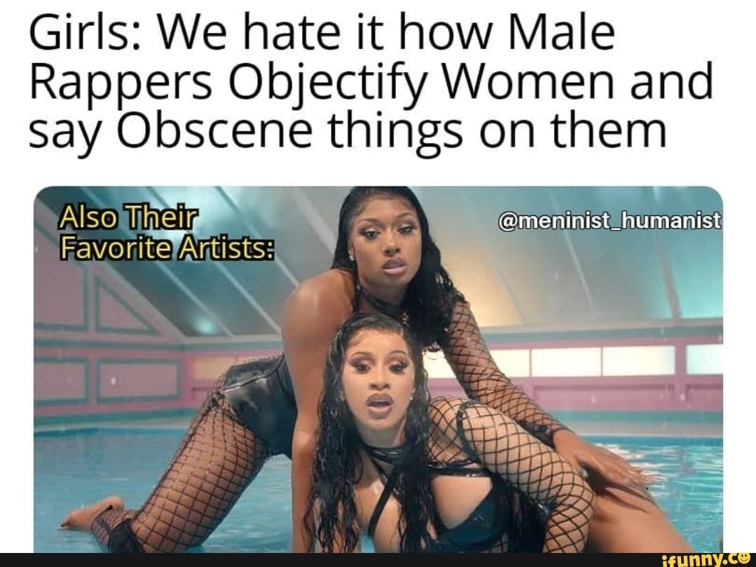 cardi b wap - Girls We hate it how Male Rappers Objectify Women and say Obscene things on them Also Their Favorite Artists ifunny.co