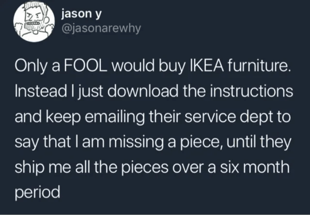 doctor dark humor joke - jason y Flamengo Only a Fool would buy Ikea furniture. Instead I just download the instructions and keep emailing their service dept to say that I am missing a piece, until they ship me all the pieces over a six month period