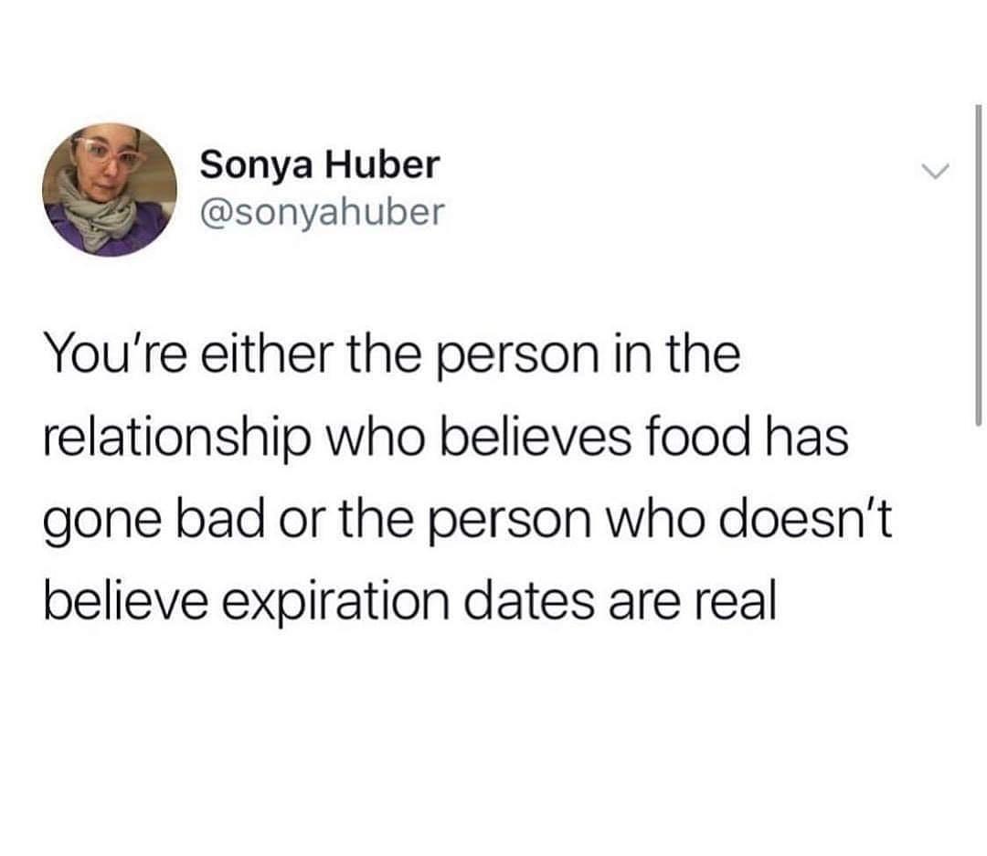 mitski quote - Sonya Huber You're either the person in the relationship who believes food has gone bad or the person who doesn't believe expiration dates are real