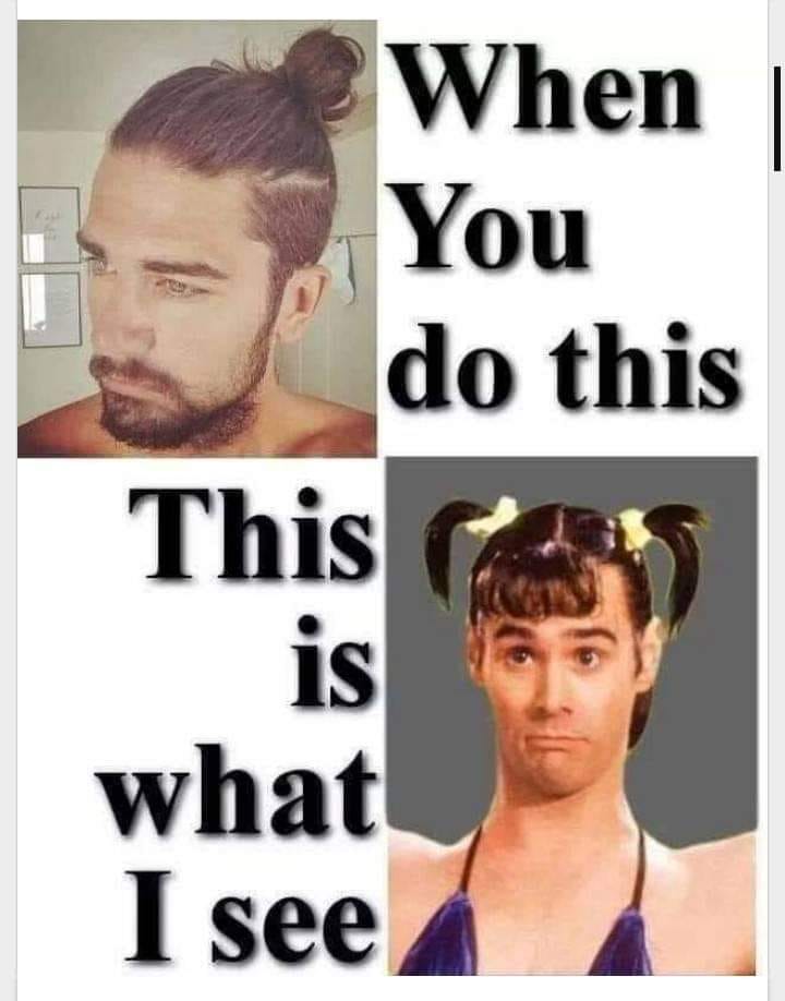 funny man bun meme - When You do this This is what I see