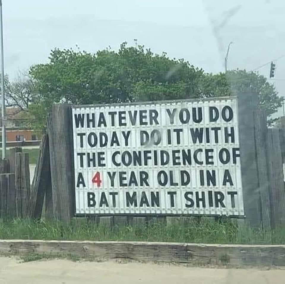 whatever you do today do - Whatever You Do Today Do It With The Confidence Of A 4 Year Old In A Bat Man T Shirt