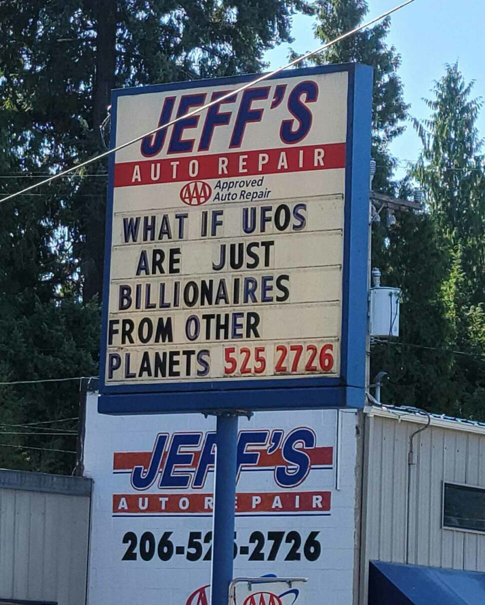 signage - Jeff'S Auto Repair Cad Auto Repair What If Ufos Are Just Billionaires From Other Planets 525 2726 Jeaf'S Aut O R Pair 20651 2726 a to