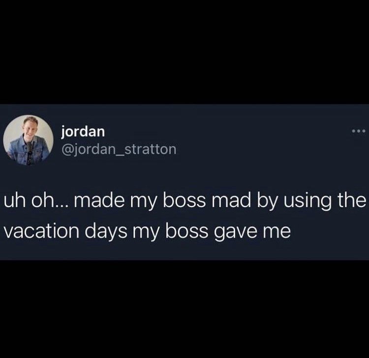 hilarious memes - best memes - atmosphere - jordan uh oh... made my boss mad by using the vacation days my boss gave me