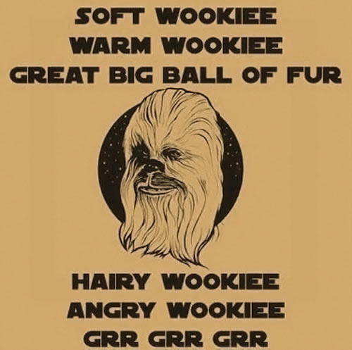 hilarious memes - best memes - chewbacca funny quotes - Soft Wookiee Warm Wookiee Great Big Ball Of Fur Hairy Wookiee Angry Wookiee Grr Grr Grr