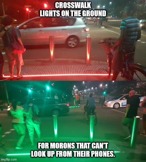 hilarious memes - best memes - car - Crosswalk Lights On The Ground 20 For Morons That Can'T Look Up From Their Phones. imgflip.com