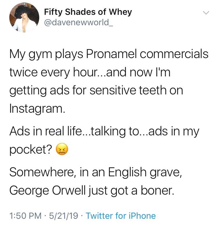 hilarious memes - best memes - romantic comedy prompts - Fifty Shades of Whey My gym plays Pronamel commercials twice every hour...and now I'm getting ads for sensitive teeth on Instagram. Ads in real life...talking to...ads in my pocket? Somewhere, in an
